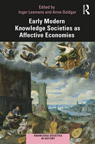 Early Modern Knowledge Societies as Affective Economies Knowledge Societies in History - Inger Leemans [KSIĄŻKA]