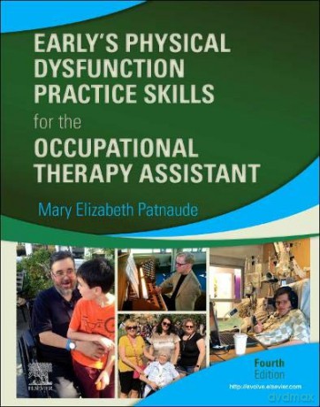 Early's Physical Dysfunction Practice Skills for the Occupational Therapy Assistant - Mary Elizabeth Patnaude DHSc OTR/L [KSIĄŻKA]