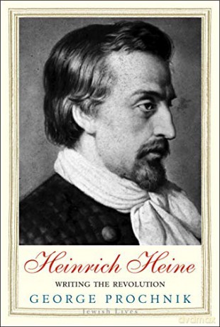 Heinrich Heine: Writing The Revolution (Jewish Lives) (Jewish Lives (Yale)) - George Prochnik [KSIĄŻKA]