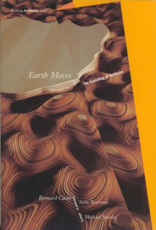 Earth Moves: The Furnishing of Territories Writing Architecture - Cynthia Davidson [KSIĄŻKA]