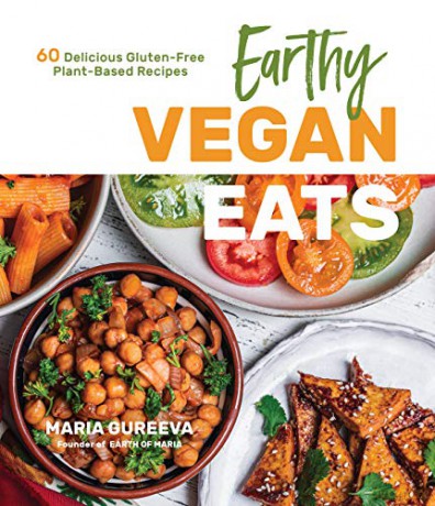 Earthy Vegan Eats: 60 Delicious Gluten-Free Plant-Based Recipes - Maria [KSIĄŻKA]