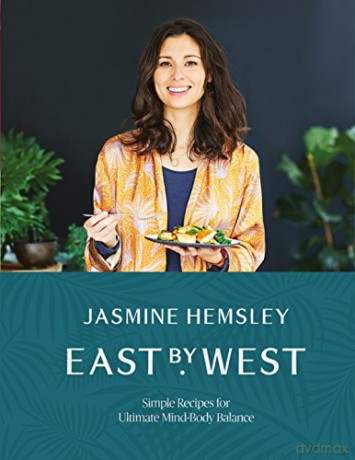 East by West: Simple Recipes for Ultimate Mind-Body Balance - Jasmine Hemsley [KSIĄŻKA]