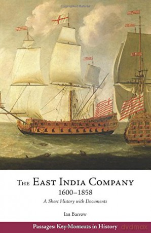 East India Company, 1600-1858: A Short History with Documents Passages: Key Moments in History - Ian Barrow [KSIĄŻKA]