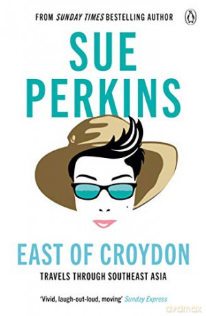 East of Croydon: Travels through India and South East Asia inspired by her BBC 1 series 'the Ganges' - Sue Perkins [KSIĄŻKA]