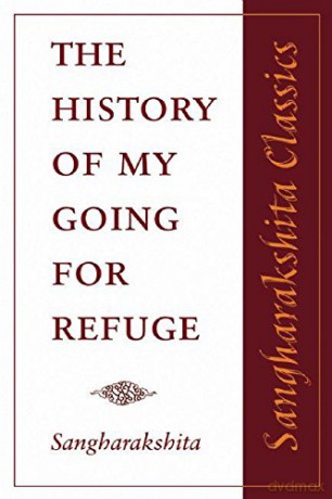 The History Of My Going For Refuge (Sangharakshita Classics): Reflections On The Occasion Of The Twentieth Anniversary Of The Western Buddhist Order (Triratna Buddhist Order): No. 2 - Sangharakshita [KSIĄŻKA]