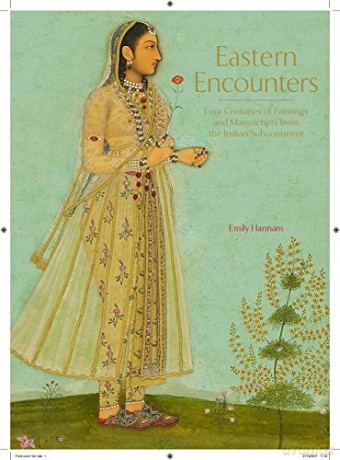 Eastern Encounters: Four Centuries of Paintings and Manuscripts from the Indian Subcontinent - Emily Hannam [KSIĄŻKA]