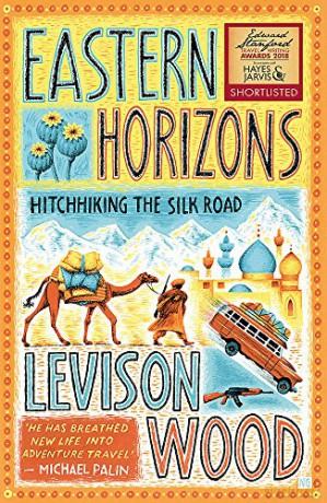 Eastern Horizons: Shortlisted for the 2018 Edward Stanford Award - Levison Wood [KSIĄŻKA]