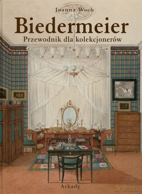 Biedermeier Przewodnik Dla Kolekcjonerów - Joanna Woch [KSIĄŻKA]
