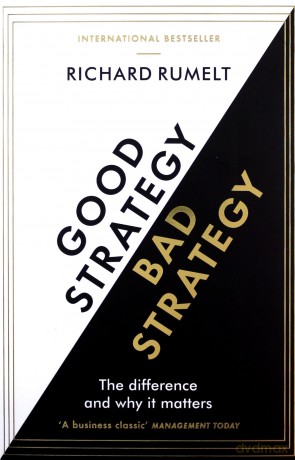 Good Strategy/Bad Strategy: The Difference And Why It Matters - Richard Rumelt [KSIĄŻKA]