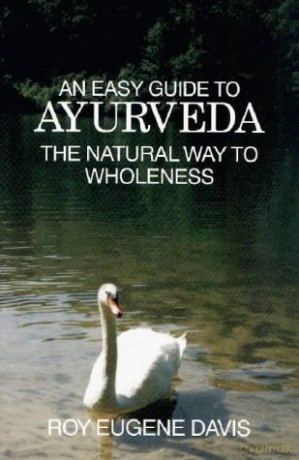 Easy Guide to Ayurveda: The Natural Way to Wholeness - Roy Eugene Davis [KSIĄŻKA]
