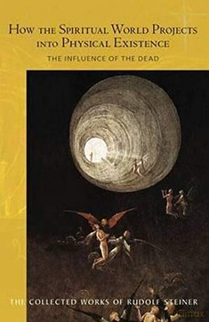 How The Spiritual World Projects Into Physical Existence: The Influence Of The Dead: 272 (Collected Works Of Rudolf Steiner) - Rudolf Steiner [KSIĄŻKA]