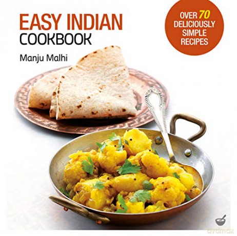 Easy Indian Cookbook: Over 70 Deliciously Simple Recipes - Manju Malhi [KSIĄŻKA]