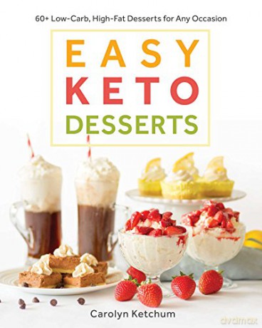 Easy Keto Desserts: 60+ Low-Carb, High-Fat Desserts for Any Occasion - Caroline Ketchum [KSIĄŻKA]