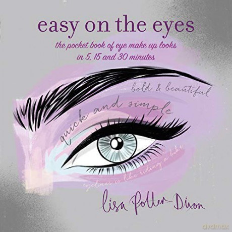 Easy on the Eyes: The pocket book of eye make-up looks in 5, 15 and 30 minutes - Lisa Potter-Dixon [KSIĄŻKA]