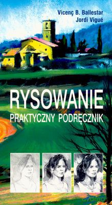 Rysowanie Praktyczny Podręcznik - Vicenc B.Ballestar, Jordi Vigue [KSIĄŻKA]