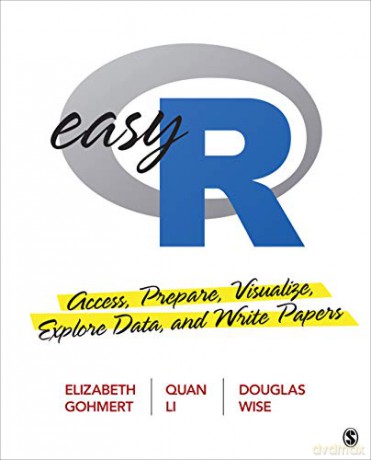 Easy R: Access, Prepare, Visualize, Explore Data, and Write Papers - Elizabeth A. Gohmert [KSIĄŻKA]