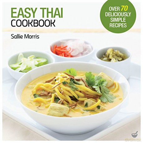 Easy Thai Cookbook: The Step-by-step Guide to Deliciously Easy Thai Food at Home Easy Cookbooks - Sallie Morris [KSIĄŻKA]