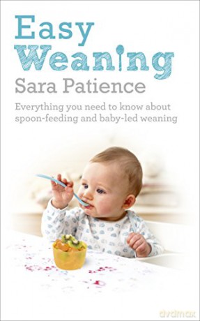 Easy Weaning: Everything you need to know about spoon feeding and baby-led weaning - Sara Patience [KSIĄŻKA]