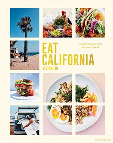 Eat California: Vibrant recipes from the West Coast - Vivian Lui [KSIĄŻKA]