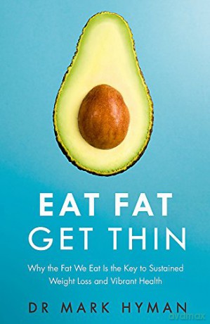 Eat Fat Get Thin: Why the Fat We Eat Is the Key to Sustained Weight Loss and Vibrant Health - Mark Hyman [KSIĄŻKA]