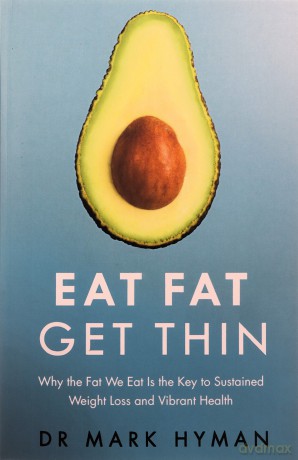 Eat Fat Get Thin: Why the Fat We Eat Is the Key to Sustained Weight Loss and Vibrant Health - Mark Hyman [KSIĄŻKA]