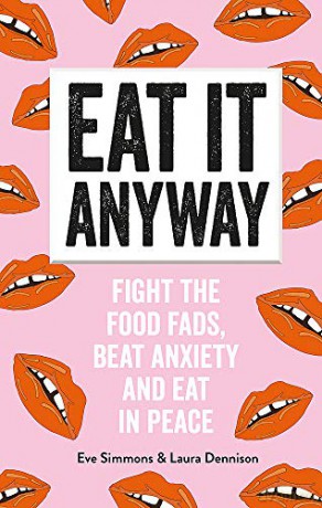 Eat It Anyway: Fight the Food Fads, Beat Anxiety and Eat in Peace - Laura Dennison [KSIĄŻKA]