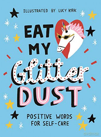 Eat My Glitter Dust: Positive Words for Self-care - Lucy Kirk [KSIĄŻKA]
