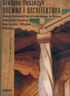 Drewno I Architektura Dzieje Budownictwa Drewnianego W Polsce (twarda) [KSIĄŻKA]