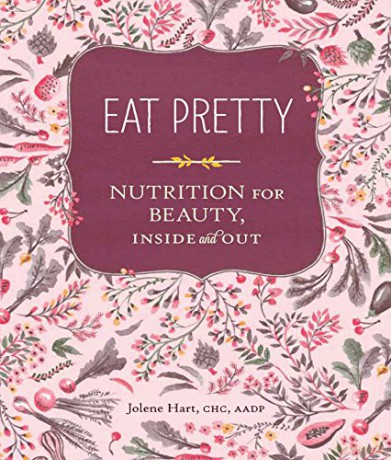 Eat Pretty: Nutrition for Beauty, Inside and Out - Jolene Hart [KSIĄŻKA]