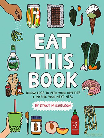 Eat This Book: Knowledge to Feed Your Appetite and Inspire Your Next Meal - Stacy Michelson [KSIĄŻKA]