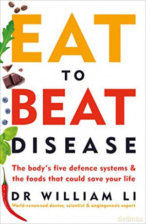 Eat to Beat Disease: The Body's Five Defence Systems and the Foods that Could Save Your Life - Dr William Li [KSIĄŻKA]