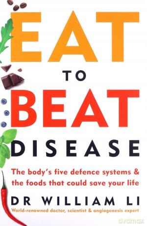 Eat to Beat Disease: The Body's Five Defence Systems and the Foods that Could Save Your Life - Dr William Li [KSIĄŻKA]