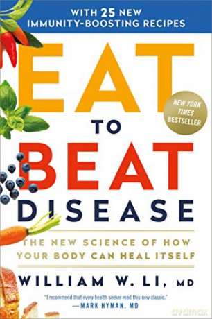 Eat to Beat Disease: The New Science of How Your Body Can Heal Itself, Includes PDF of Supplemental Materials - William W Li [KSIĄŻKA]