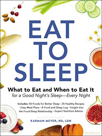 Eat to Sleep: What to Eat and When to Eat It for a Good Night's Sleep-Every Night - Karman Meyer [KSIĄŻKA]