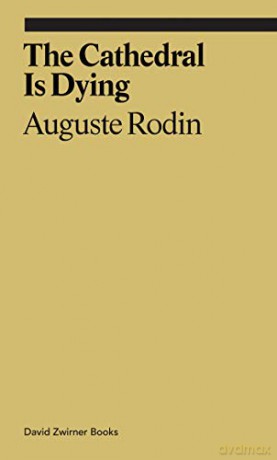 The Cathedral Is Dying: Auguste Rodin (Ekphrasis) - Auguste Rodin [KSIĄŻKA]