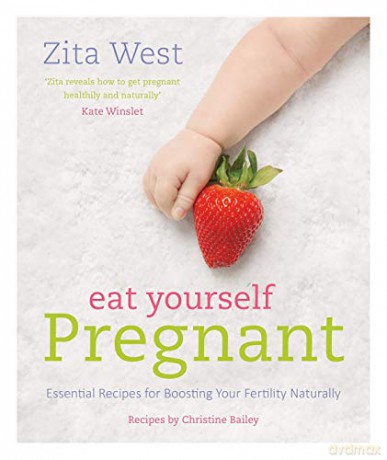 Eat Yourself Pregnant: Essential Recipes for Boosting Your Fertility Naturally - Zita West [KSIĄŻKA]