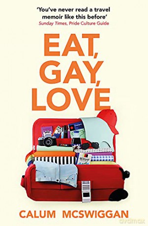 Eat, Gay, Love: Longlisted for the Polari First Book Prize - Calum McSwiggan [KSIĄŻKA]