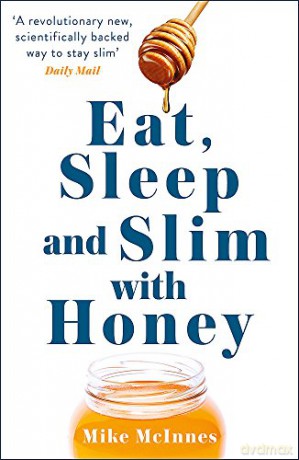 Eat, Sleep And Slim With Honey: The new scientific breakthrough - Mike Mcinnes [KSIĄŻKA]