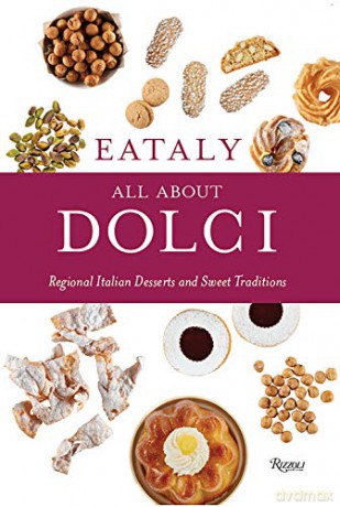 Eataly: All About Dolci: Regional Italian Desserts and Sweet Traditions - Eataly [KSIĄŻKA]