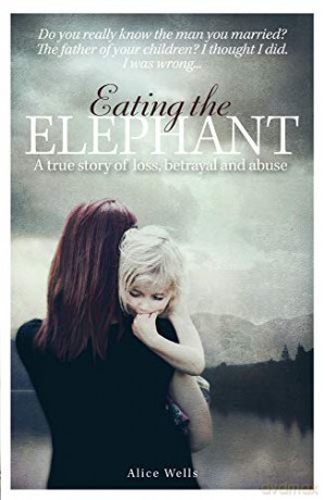 Eating the Elephant: Do you really know the man you married - Alice Wells [KSIĄŻKA]