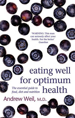 Eating Well For Optimum Health: The Essential Guide to Food, Diet and Nutrition - Dr. Andrew Weil MD [KSIĄŻKA]