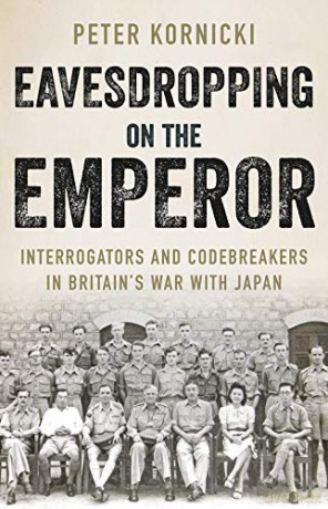 Eavesdropping on the Emperor: Interrogators and Codebreakers in Britain's War With Japan - Peter Kornicki [KSIĄŻKA]