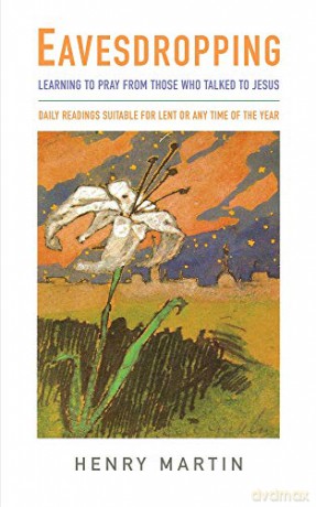 Eavesdropping: Learning to pray from those who talked to Jesus - Henry Martin [KSIĄŻKA]