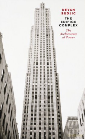The Edifice Complex: The Architecture Of Power - Deyan Sudjic [KSIĄŻKA]