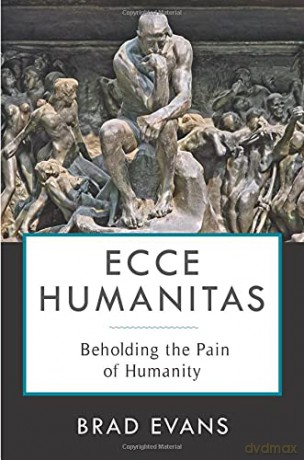 Ecce Humanitas: Beholding the Pain of Humanity Insurrections: Critical Studies in Religion, Politics, and Culture - Brad Evans [KSIĄŻKA]