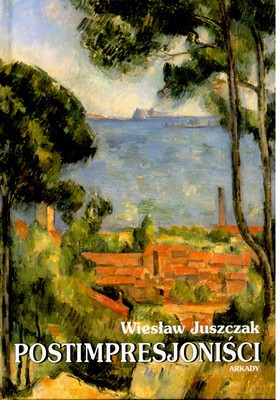 Postimpresjoniości - Wiesław Juszczak [KSIĄŻKA]