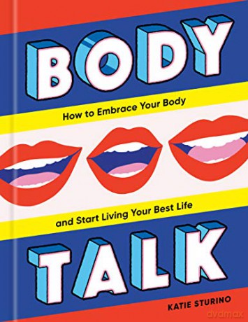 Body Talk: Thow To Embrace Your Body And Start Living Your Best Life - Katie Sturino [KSIĄŻKA]