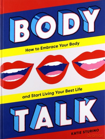 Body Talk: Thow To Embrace Your Body And Start Living Your Best Life - Katie Sturino [KSIĄŻKA]
