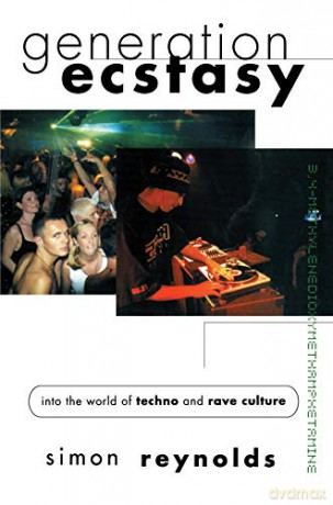 Generation Ecstasy: Into The World Of Techno And Rave Culture - Simon Reynolds [KSIĄŻKA]