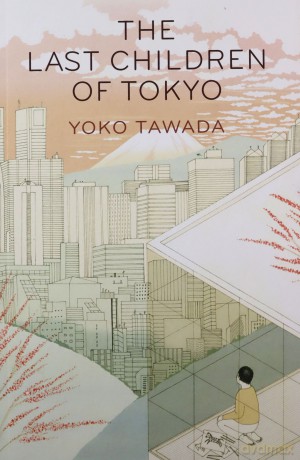 The Last Children Of Tokyo - Yoko Tawada [KSIĄŻKA]